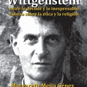 WITTGENSTEIN Entre lo decible y lo inexpresable. Esbozo sobre la ética y la religión
